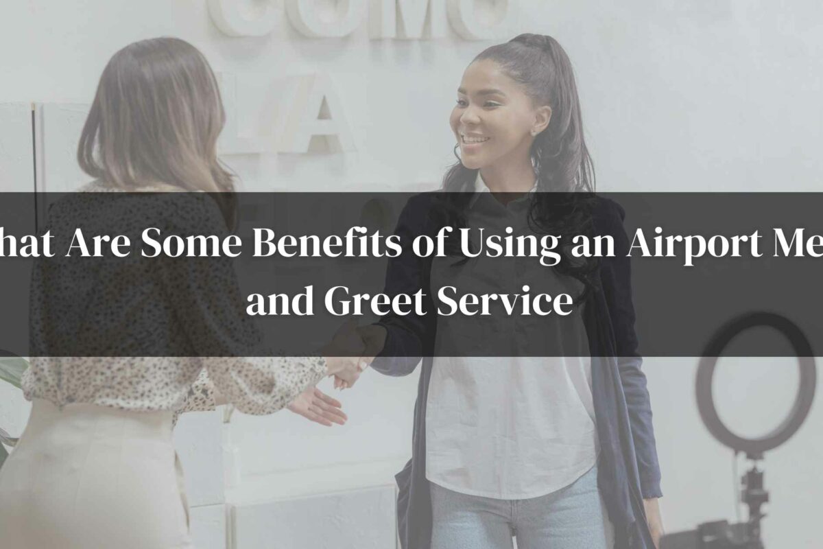 What Are Some Benefits of Using an Airport Meet and Greet Service