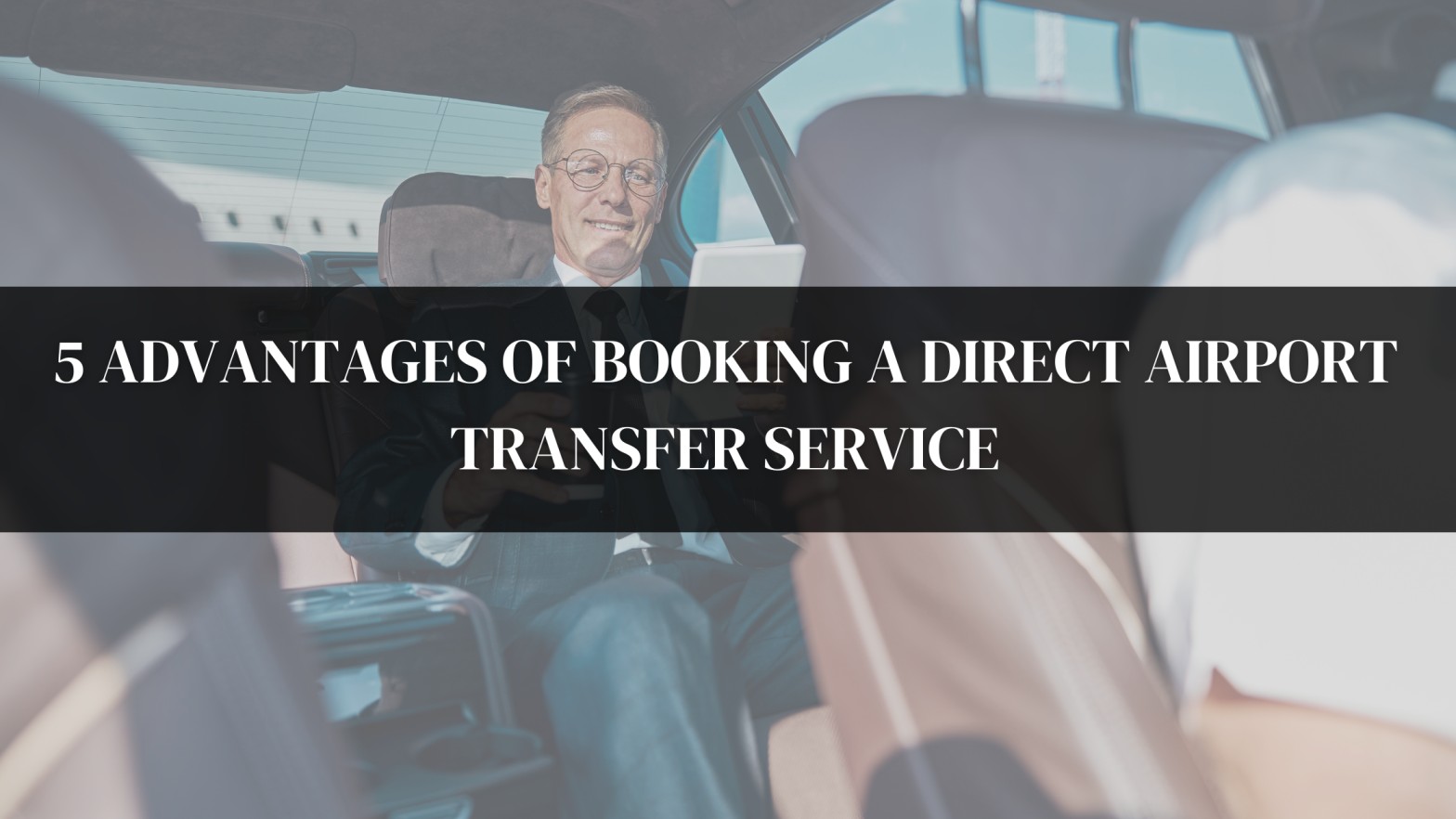 5 Advantages of Booking a Direct Airport Transfer Service