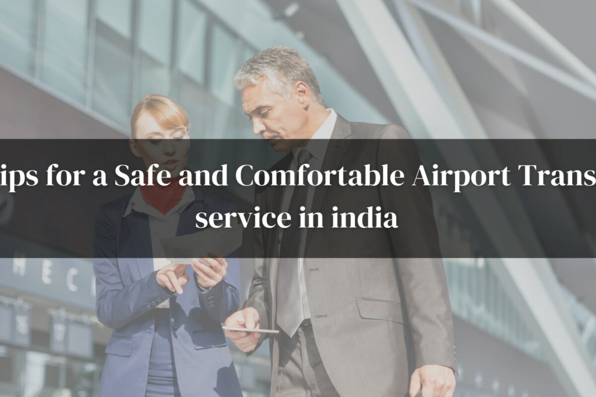 5 Tips for a Safe and Comfortable Airport Transfer service in India