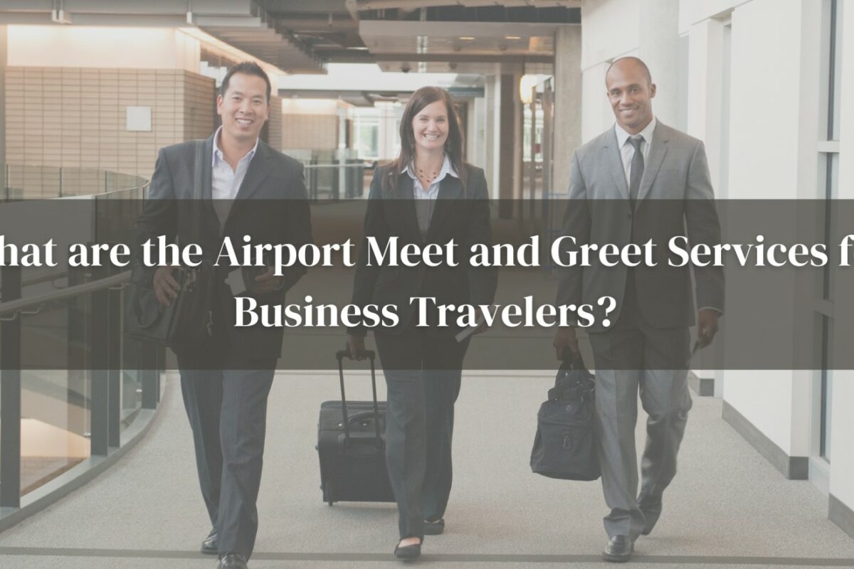 What are the Airport Meet and Greet Services for Business Travelers?