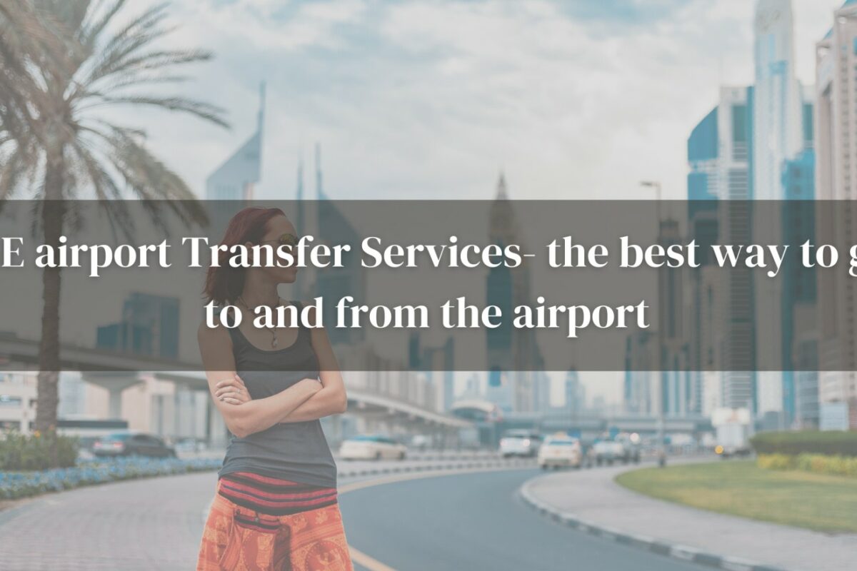UAE airport Transfer Services- the best way to get to and from the airport