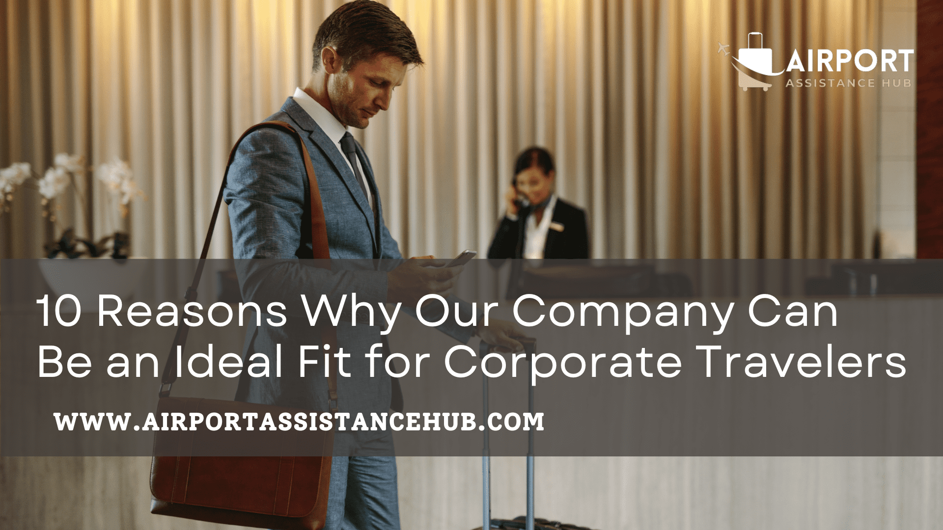 10 Reasons Why Our Company Can Be an Ideal Fit for Corporate Travelers