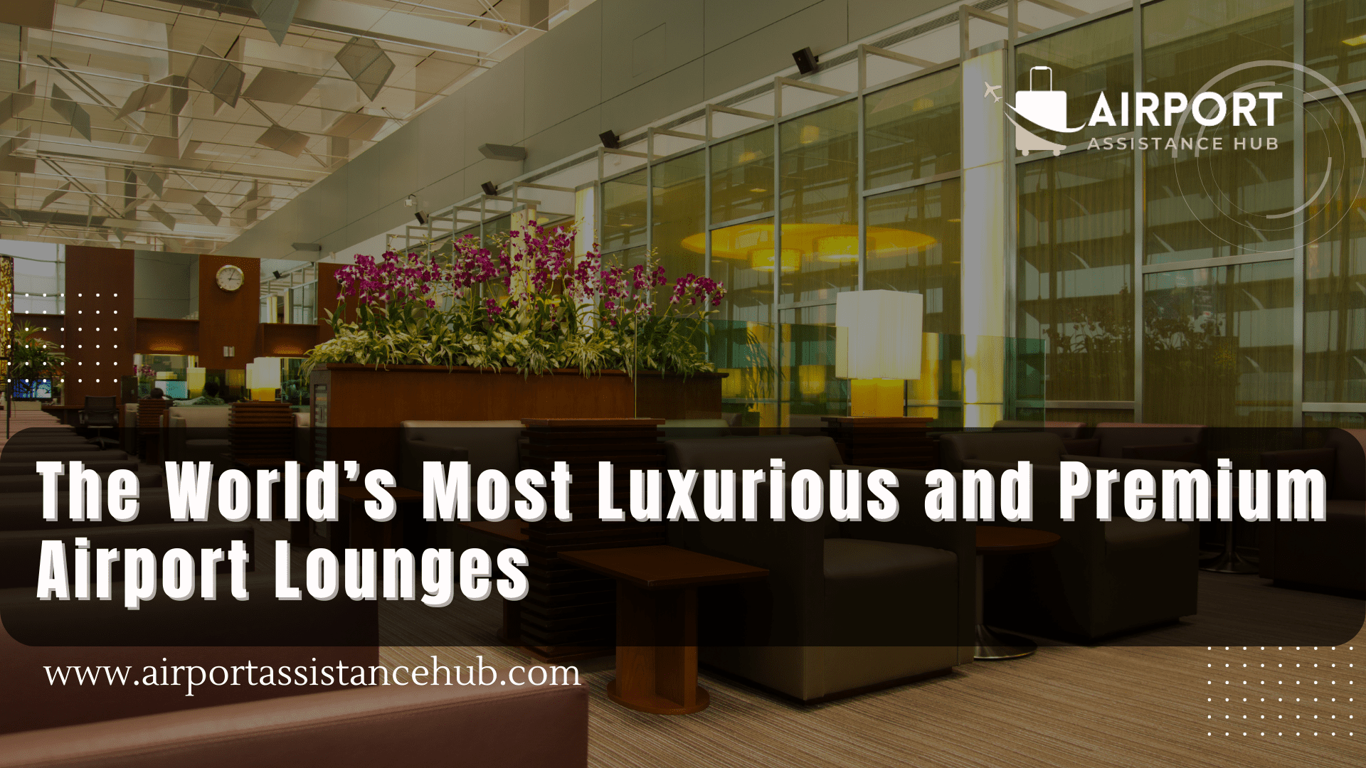 The World’s Most Luxurious and Premium Airport Lounge