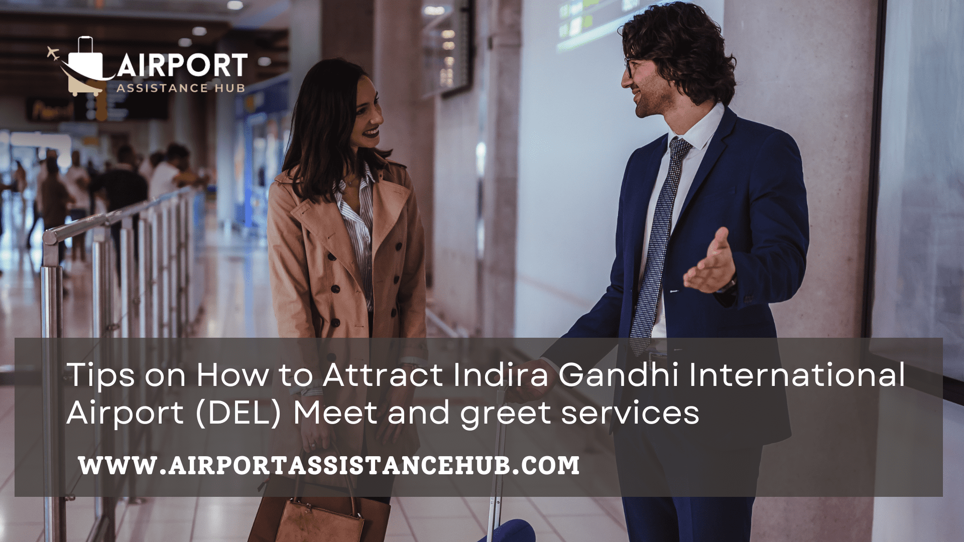 Tips on How to Attract Indira Gandhi International Airport (DEL) Meet and greet services