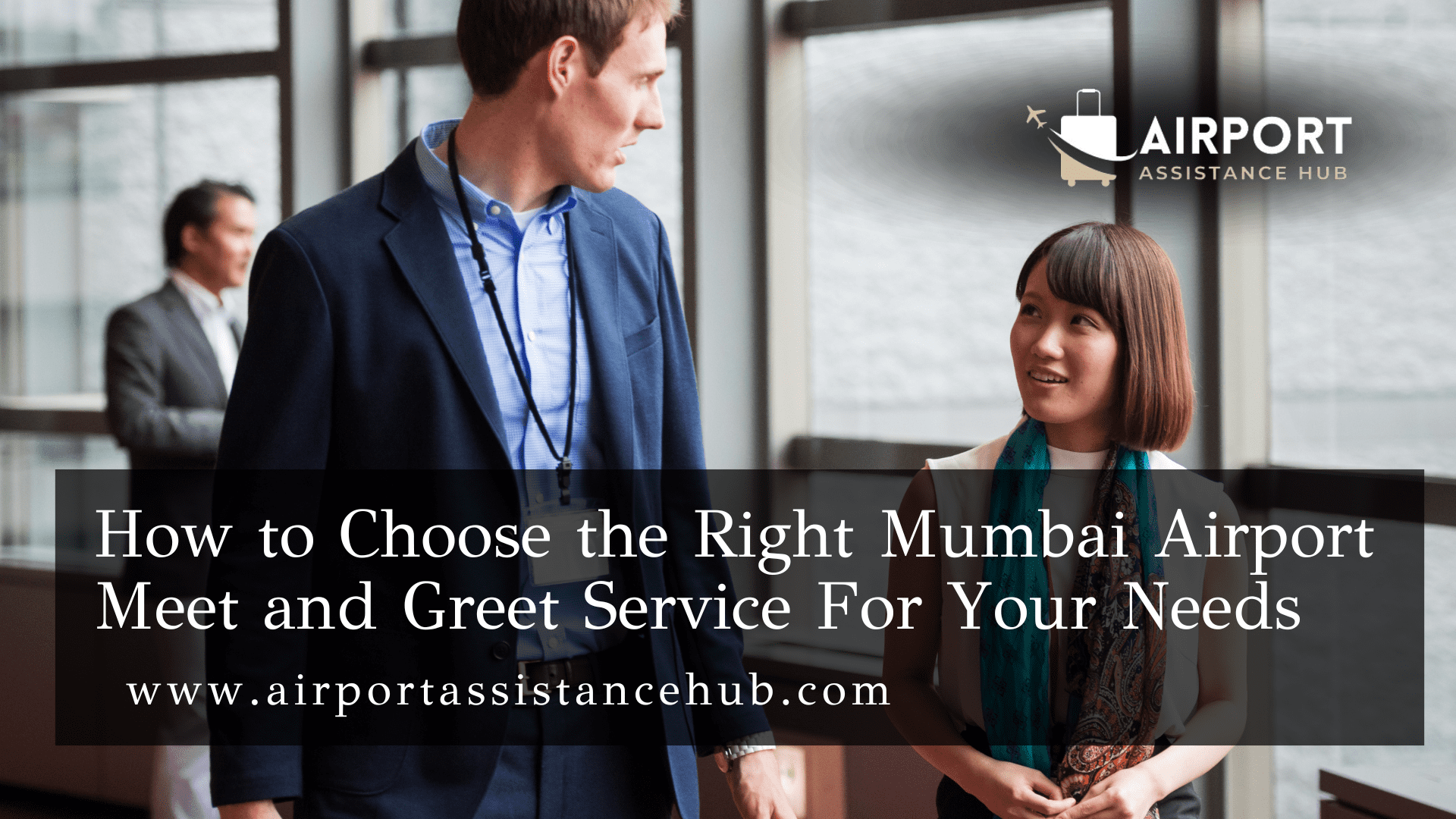 How to Choose the Right Mumbai Airport Meet and Greet Service For Your Needs