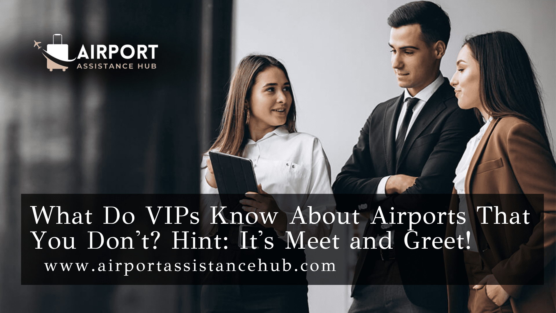 What Do VIPs Know About Airports That You Don’t? Hint: It’s Meet and Greet!