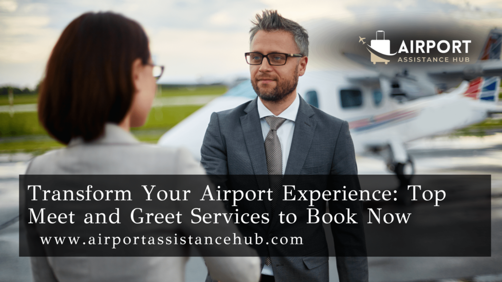 The Ultimate Guide of Meet and Greet Services at International Airports