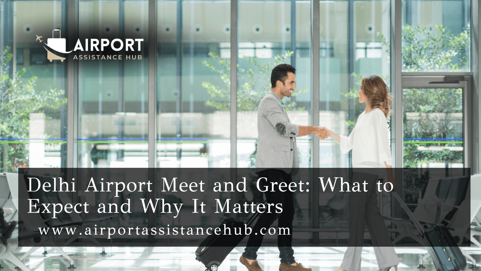 Delhi Airport Meet and Greet: What to Expect and Why It Matters