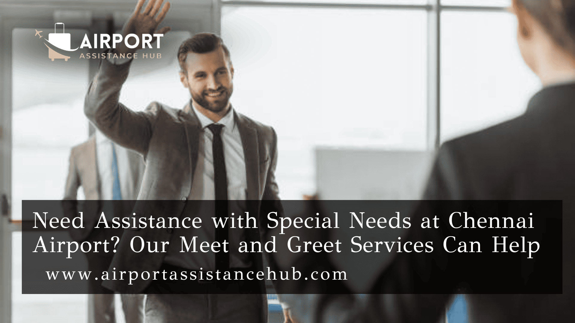 Need Assistance with Special Needs at Chennai Airport? Our Meet and Greet Services Can Help